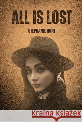 All is Lost Stephanie Hunt 9781944115135 Stephanie Hunt