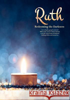 Ruth: Redeeming the Darkness Andrea Thom 9781944120740 Entrusted Books