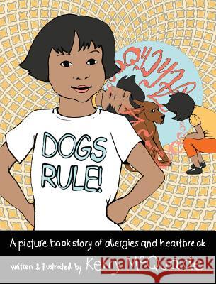 Dogs Rule! A picture book story of allergies and heartbreak McQuaide, Kerry 9781944121037 Calamity Press