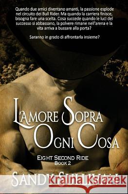 L'amore sopra ogni cosa Sullivan, Sandy 9781944122287 Sandy Sullivan