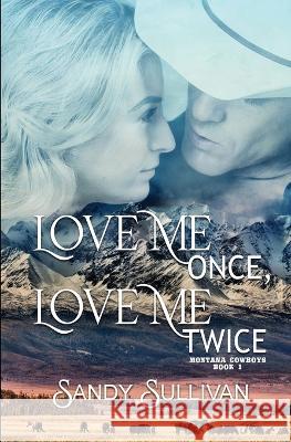 Love Me Once, Love Me Twice: Montana Cowboys 1 Sandy Sullivan   9781944122683 Sandy Sullivan