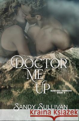 Doctor Me Up: Montana Cowboys 5 Sandy Sullivan 9781944122720 Sandy Sullivan