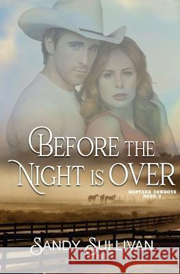 Before the Night is Over: Montana Cowboys 2 Sandy Sullivan   9781944122768 Sandy Sullivan