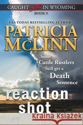 Reaction Shot (Caught Dead in Wyoming, Book 9) Patricia McLinn 9781944126681 Craig Place Books