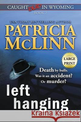 Left Hanging: Large Print (Caught Dead In Wyoming, Book 2) Patricia McLinn 9781944126797 Craig Place Books