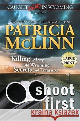 Shoot First: Large Print (Caught Dead in Wyoming, Book 3) Patricia McLinn 9781944126803 Craig Place Books