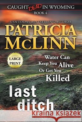 Last Ditch: Large Print (Caught Dead In Wyoming, Book 4) Patricia McLinn 9781944126810 Craig Place Books