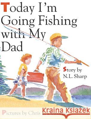 Today I'm Going Fishing with My Dad N. L. Sharp 9781944132149 Prairieland Press