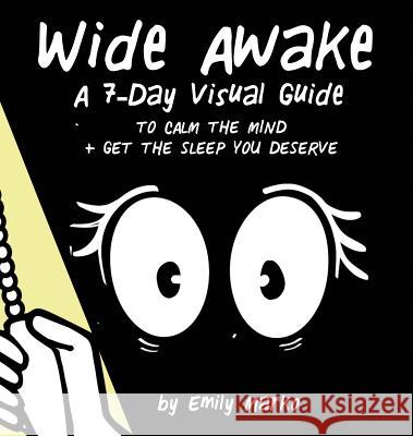 Wide Awake: A 7-Day Visual Guide to Calm the Mind + Get the Sleep You Deserve Emily Marko 9781944134112 One Idea Press