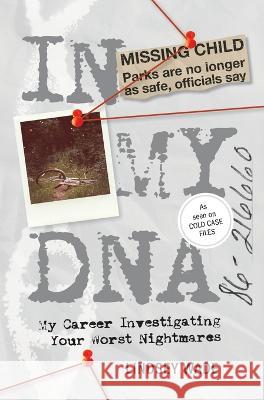 In My DNA: My Career Investigating Your Worst Nightmares Lindsey Wade   9781944134594 One Idea Press