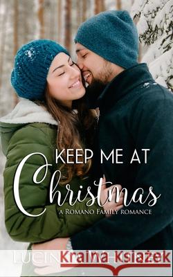 Keep Me At Christmas Whitney, Lucinda 9781944137311 Lange House Press