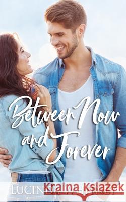 Between Now and Forever Lucinda Whitney 9781944137526