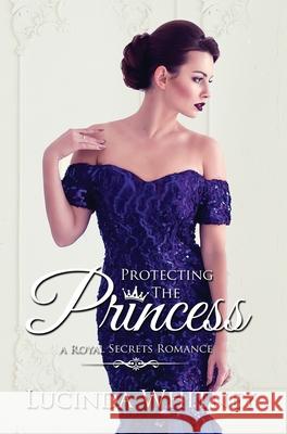 Protecting the Princess Lucinda Whitney 9781944137595