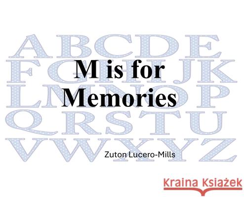 M is for Memories Zuton Lucero-Mills 9781944139421 Sakhu Shule Publications