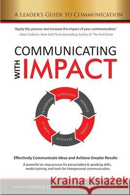 Communicating with IMPACT: Effectively Communicate Ideas and Achieve Greater Results Donadio, Patrick 9781944160005 Peffer Press
