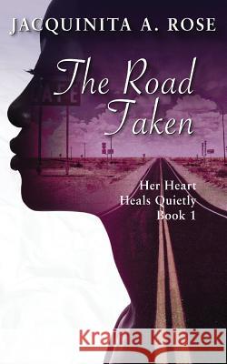 The Road Taken: Her Heart Heals Quietly Book 1 Jacquinita a. Rose 9781944167172 Grown Folks' Publishing