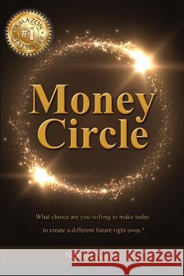Money Circle: What choice are you willing to make today to create a different future right away? Safdar, Nilofer 9781944169701