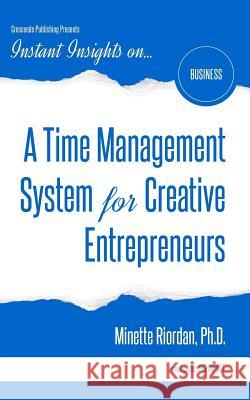 A Time Management System for Creative Entrepreneurs Minette Riorda 9781944177270 Crescendo Publishing LLC