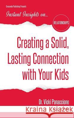 Creating a Solid, Lasting Connection with Your Kids Vicki Panaccione 9781944177317