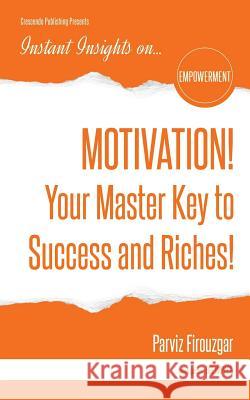 MOTIVATION! Your Master Key to Success & Riches Firouzgar, Parviz 9781944177355