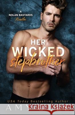 Her Wicked Stepbrother: A Nolan Bastards Novella Amy Olle 9781944180102