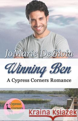 Winning Ben: Cypress Corners Book 4 Jomarie Degioia 9781944181024 Bailey Park Publishing