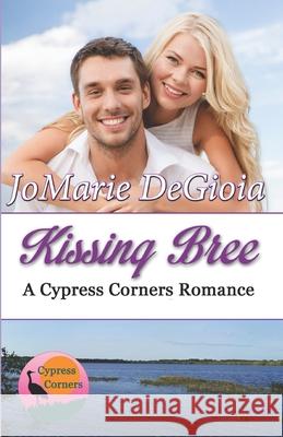 Kissing Bree: Cypress Corners series book 9 Degioia, Jomarie 9781944181109