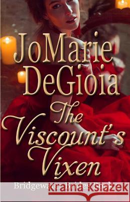 The Viscount's Vixen: Bridgewater Brides Book 2 Jomarie Degioia 9781944181147