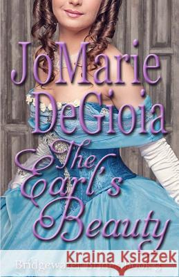 The Earl's Beauty: Bridgewater Brides Book 3 Jomarie Degioia 9781944181161