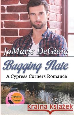 Bugging Nate: Cypress Corners Book 11 Jomarie Degioia 9781944181208