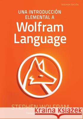 Una Introducción Elemental a Wolfram Language Wolfram, Stephen 9781944183035 Wolfram Research, Inc.