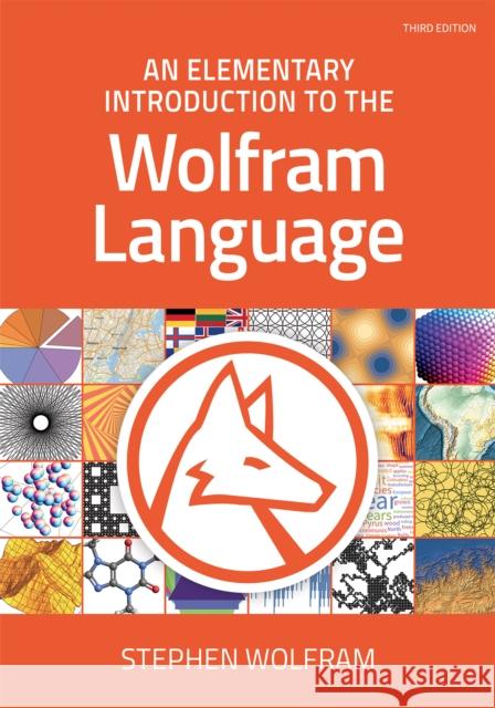 An Elementary Introduction to the Wolfram Language: Third Edition Stephen Wolfram 9781944183073