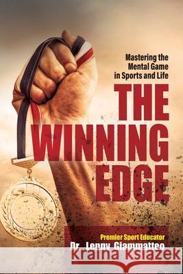 The Winning Edge: Mastering the Mental Game In Sports and Life Giammatteo, Lenny 9781944187255 Top Performance Publishing