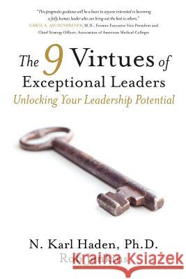 The 9 Virtues of Exceptional Leaders: Unlocking Your Leadership Potential N. Karl Haden Rob Jenkins 9781944193157 Deeds Publishing