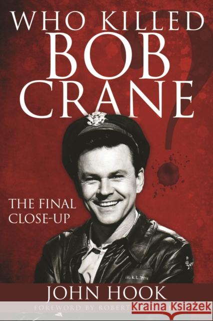 Who Killed Bob Crane?: The Final Close-Up John Hook Robert Crane 9781944194253 Get Hooked Media