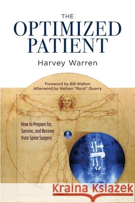 The Optimized Patient: How to Prepare for, Survive, and Recover from Spine Surgery Harvey Z. Warren 9781944200749 Digital Legend Press and Publishing