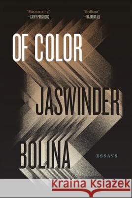 Of Color: Essays Bolina, Jaswinder 9781944211868 McSweeney's