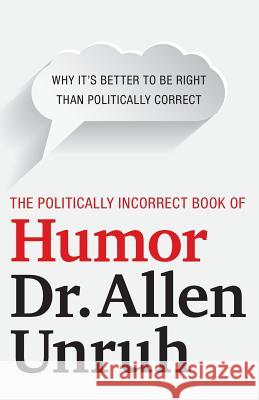 The Politically Incorrect Book of Humor Dr Allen Unruh 9781944212209 World Ahead Press