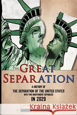 The Great Separation: A History of the Separation of the United States into Two Independent Republics in 2029 Doe, John 9781944218041 Roya Publications