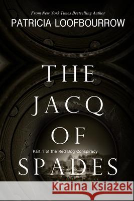 The Jacq of Spades: Part 1 of the Red Dog Conspiracy Patricia Loofbourrow 9781944223007 Red Dog Press, LLC