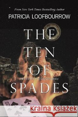 The Ten of Spades: Part 5 of the Red Dog Conspiracy Patricia Loofbourrow 9781944223298 Red Dog Press, LLC