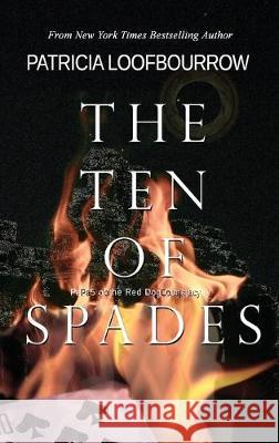 The Ten of Spades: Part 5 of the Red Dog Conspiracy Patricia Loofbourrow 9781944223304 Red Dog Press, LLC