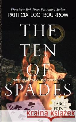 The Ten of Spades: Part 5 of the Red Dog Conspiracy Patricia Loofbourrow 9781944223663 Red Dog Press, LLC