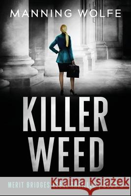 Killer Weed: A Merit Bridges Legal Thriller Manning Wolfe 9781944225568 Starpath Books, LLC