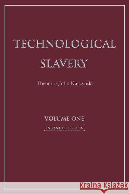 Technological Slavery Volume 1: Enhanced Edition Theodore John Kaczynski 9781944228033