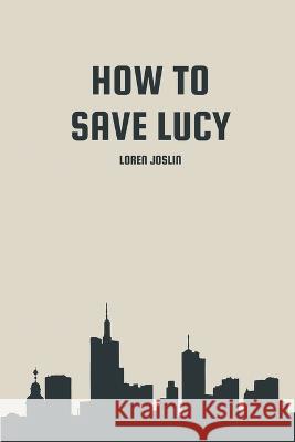How to save Lucy Loren Joslin 9781944231385 Loren Joslin