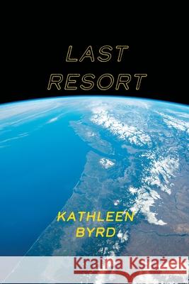 Last Resort Kathleen Byrd 9781944234607 Last Word Press