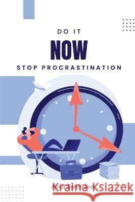 Do It Now: Stop Procrastination Paul Swanson 9781944237264 Paul Swanson