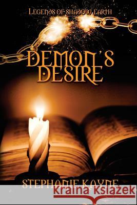 Demon's Desire: A Legends of Shadow Earth Novel Stephanie Kayne Anay Kagan 9781944239015