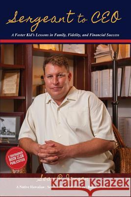 Sergeant to CEO: A Foster Kid's Lessons in Family, Fidelity, and Financial Success Sean P. Jensen Robbie W. Grayson Sharilyn S. Grayson 9781944243357 Snc, LLC